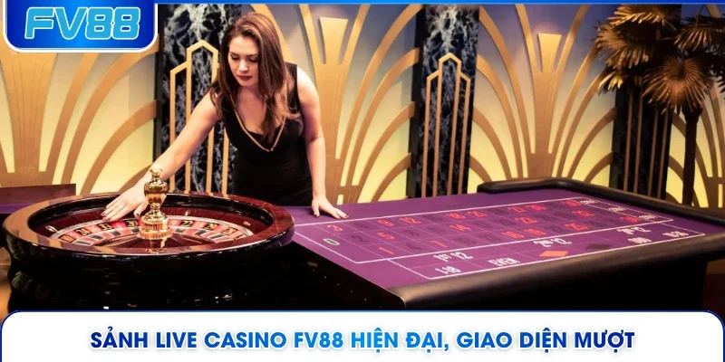 Sảnh live Casino FV88 hiện đại, giao diện mượt